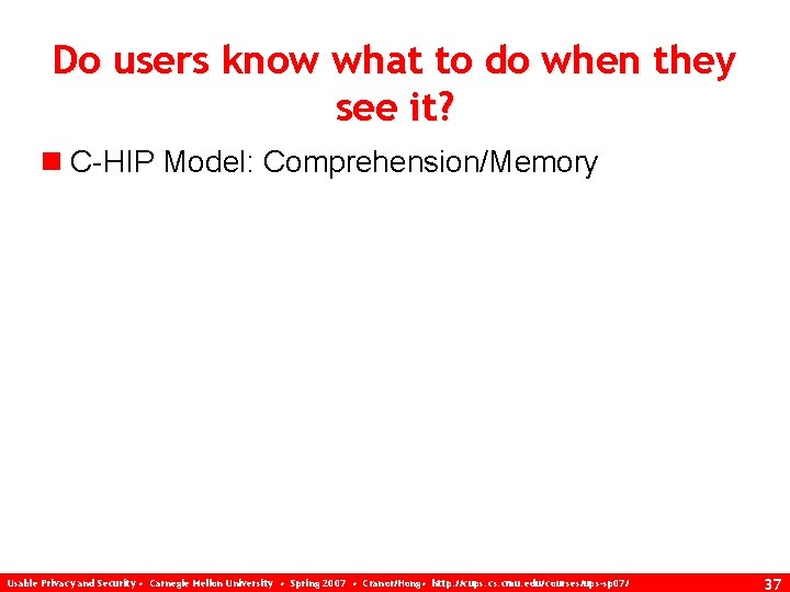 Do users know what to do when they see it? n C-HIP Model: Comprehension/Memory