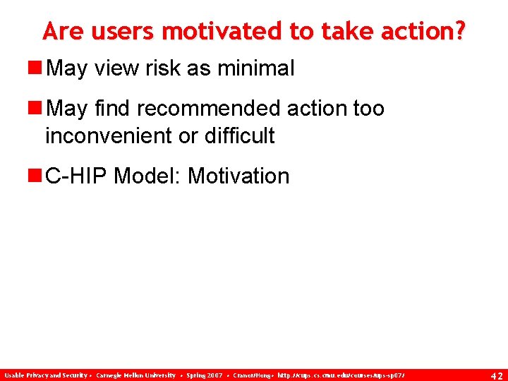 Are users motivated to take action? n May view risk as minimal n May