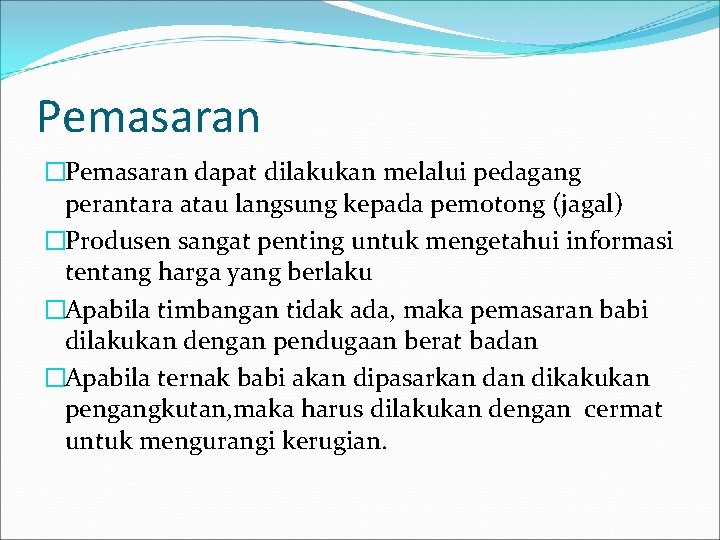 Pemasaran �Pemasaran dapat dilakukan melalui pedagang perantara atau langsung kepada pemotong (jagal) �Produsen sangat