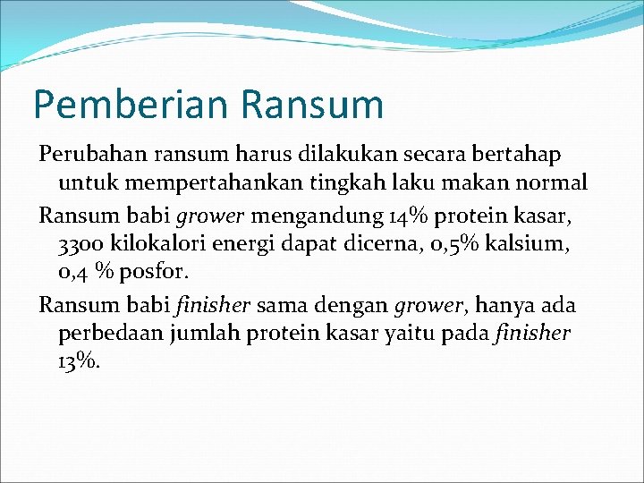 Pemberian Ransum Perubahan ransum harus dilakukan secara bertahap untuk mempertahankan tingkah laku makan normal