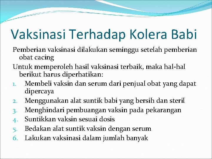 Vaksinasi Terhadap Kolera Babi Pemberian vaksinasi dilakukan seminggu setelah pemberian obat cacing Untuk memperoleh