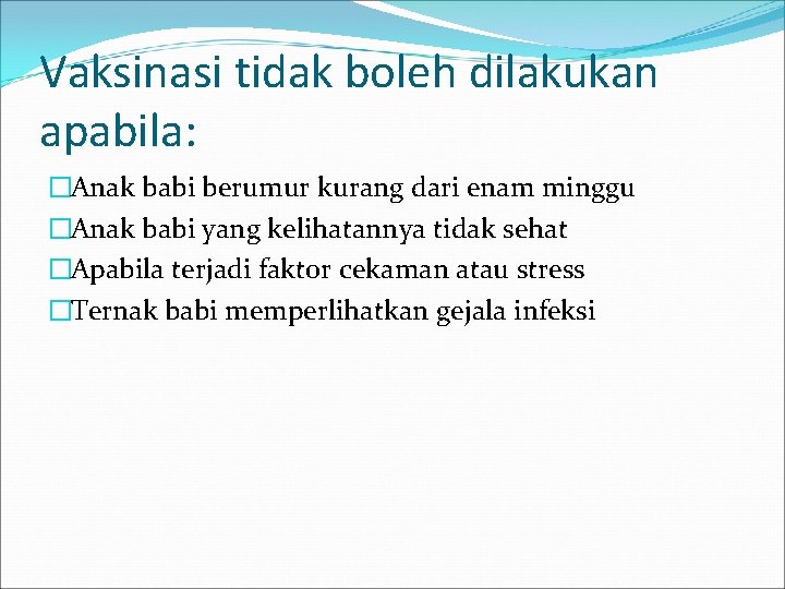 Vaksinasi tidak boleh dilakukan apabila: �Anak babi berumur kurang dari enam minggu �Anak babi