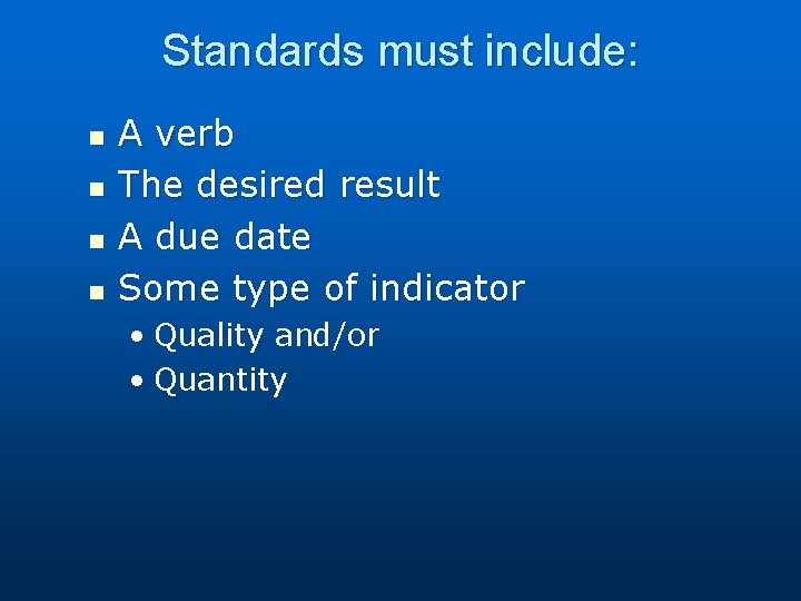 Standards must include: n n A verb The desired result A due date Some