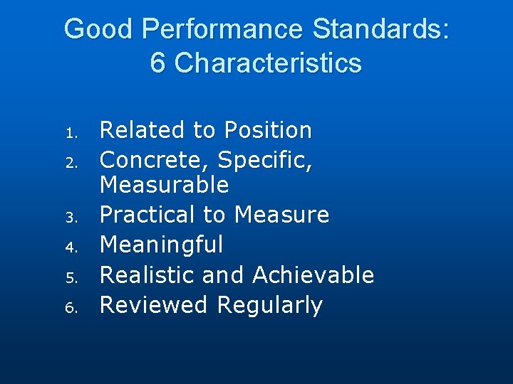 Good Performance Standards: 6 Characteristics 1. 2. 3. 4. 5. 6. Related to Position