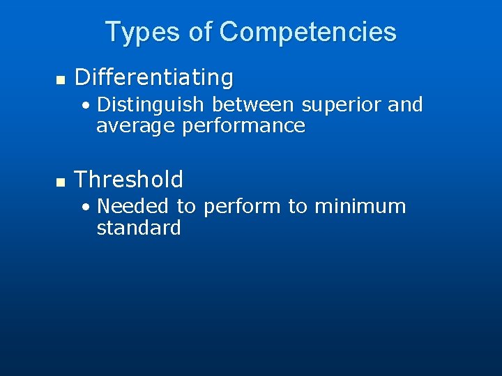 Types of Competencies n Differentiating • Distinguish between superior and average performance n Threshold