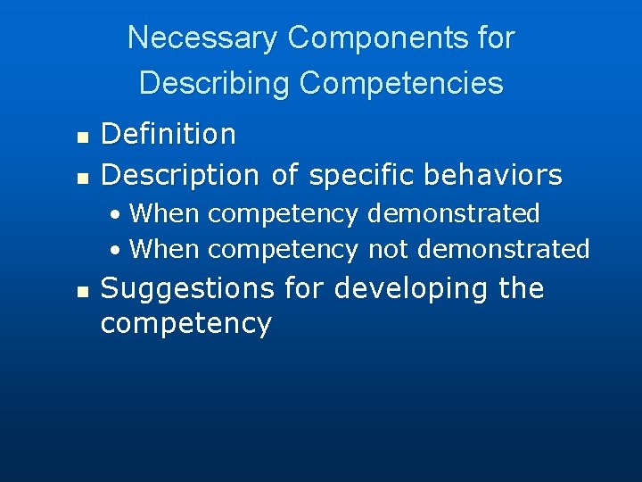 Necessary Components for Describing Competencies n n Definition Description of specific behaviors • When