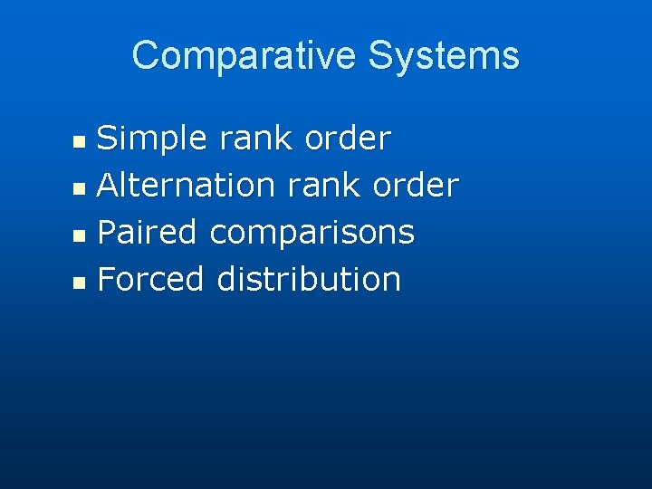 Comparative Systems Simple rank order n Alternation rank order n Paired comparisons n Forced