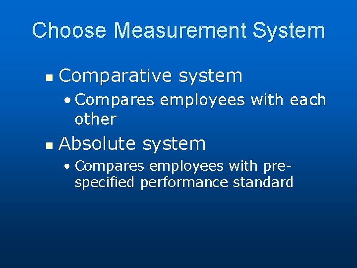 Choose Measurement System n Comparative system • Compares employees with each other n Absolute