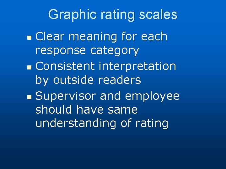 Graphic rating scales Clear meaning for each response category n Consistent interpretation by outside