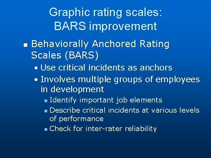 Graphic rating scales: BARS improvement n Behaviorally Anchored Rating Scales (BARS) • Use critical