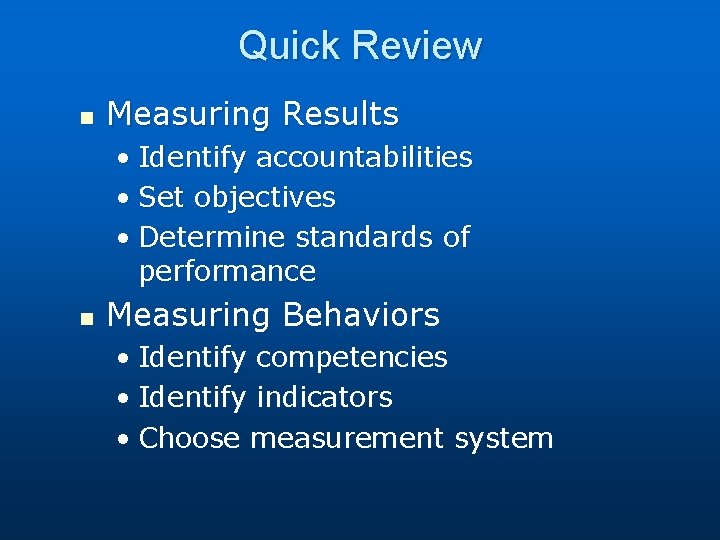 Quick Review n Measuring Results • Identify accountabilities • Set objectives • Determine standards