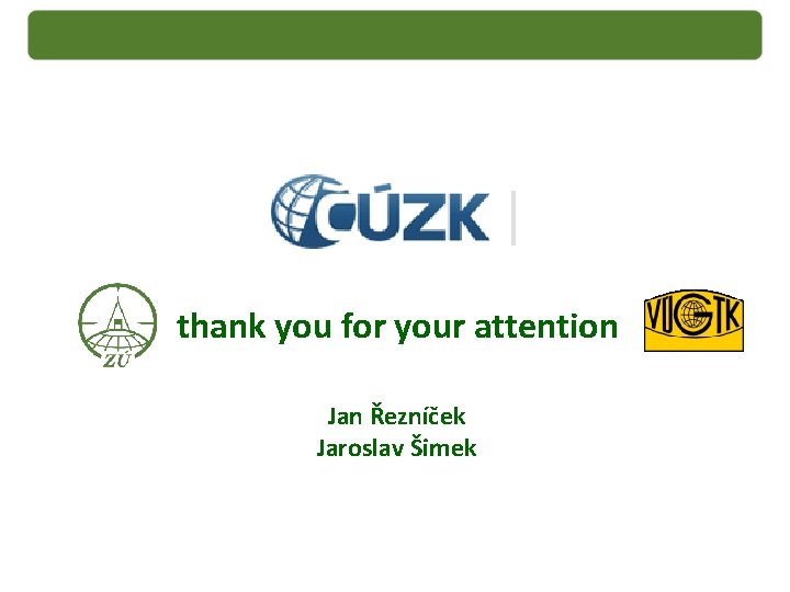 thank you for your attention Jan Řezníček Jaroslav Šimek 