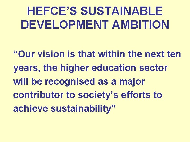 HEFCE’S SUSTAINABLE DEVELOPMENT AMBITION “Our vision is that within the next ten years, the