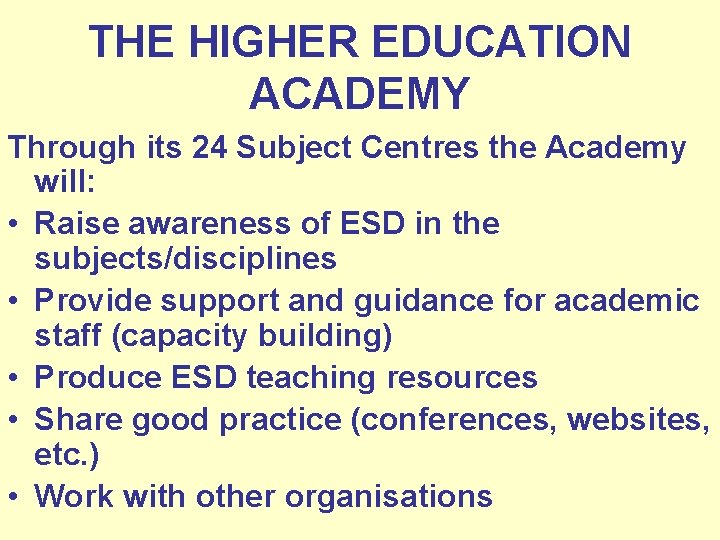 THE HIGHER EDUCATION ACADEMY Through its 24 Subject Centres the Academy will: • Raise