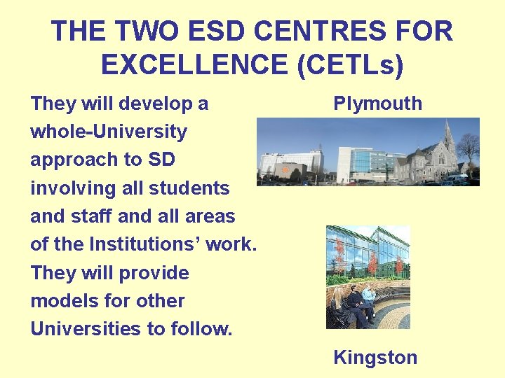 THE TWO ESD CENTRES FOR EXCELLENCE (CETLs) They will develop a whole-University approach to