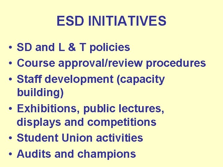 ESD INITIATIVES • SD and L & T policies • Course approval/review procedures •