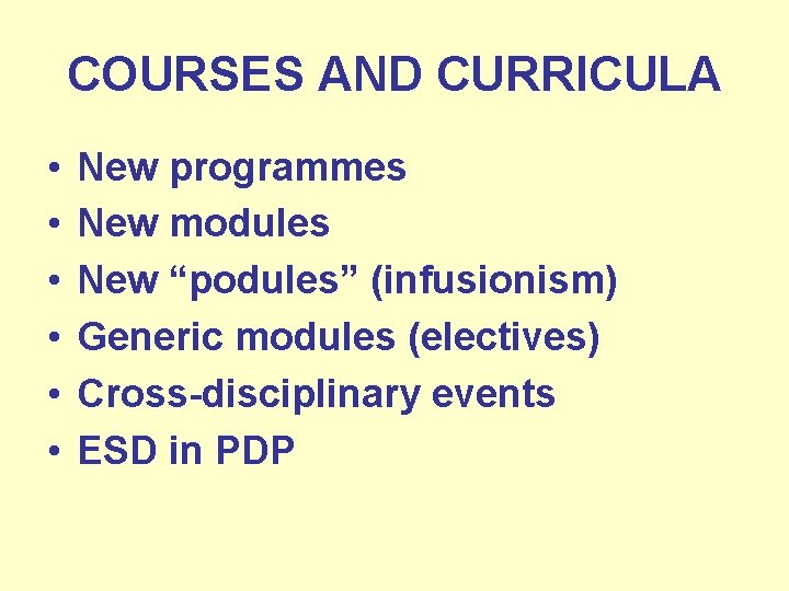 COURSES AND CURRICULA • • • New programmes New modules New “podules” (infusionism) Generic