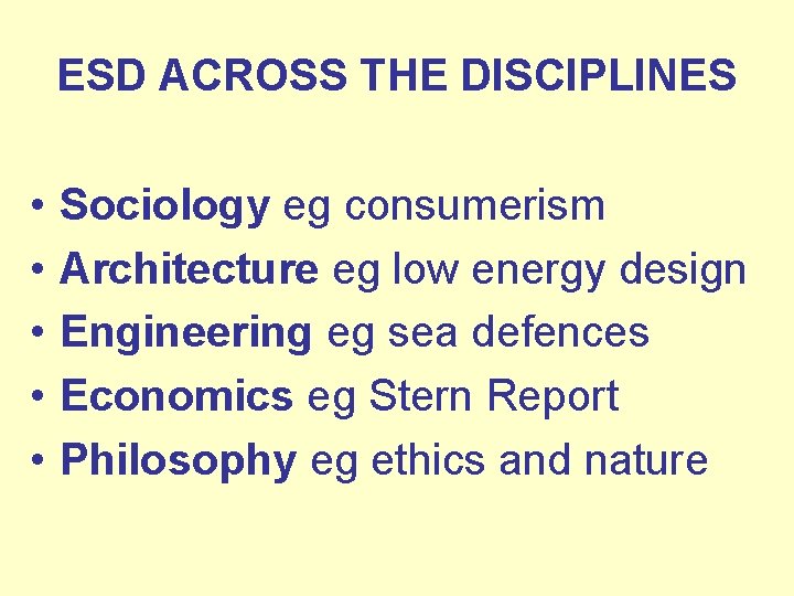 ESD ACROSS THE DISCIPLINES • • • Sociology eg consumerism Architecture eg low energy
