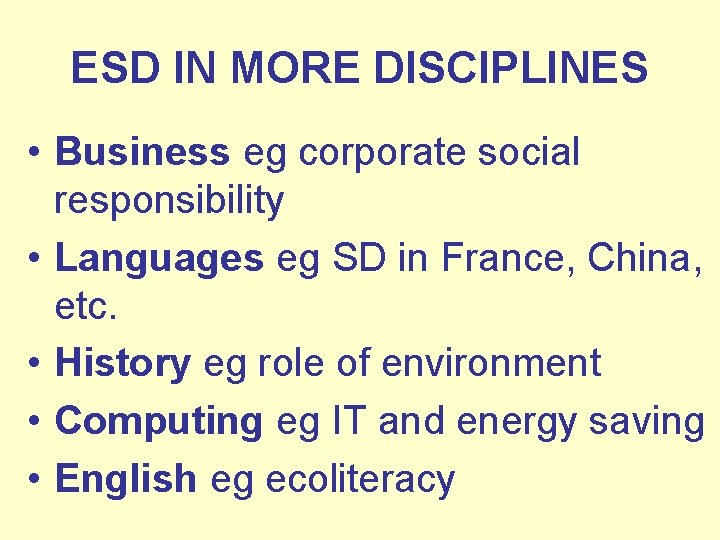 ESD IN MORE DISCIPLINES • Business eg corporate social responsibility • Languages eg SD