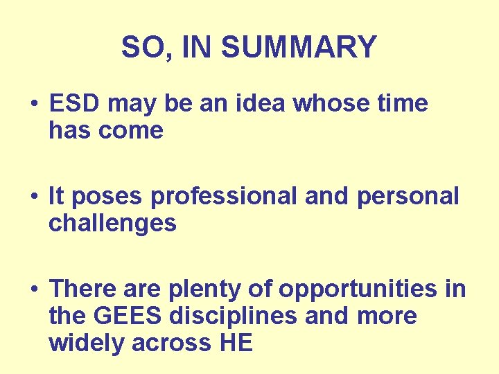 SO, IN SUMMARY • ESD may be an idea whose time has come •