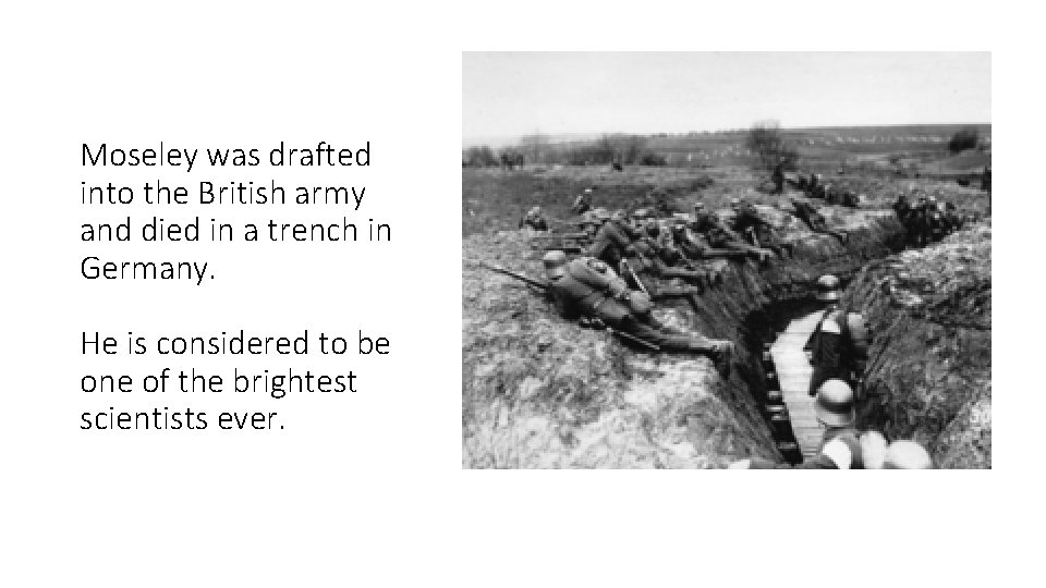 Moseley was drafted into the British army and died in a trench in Germany.