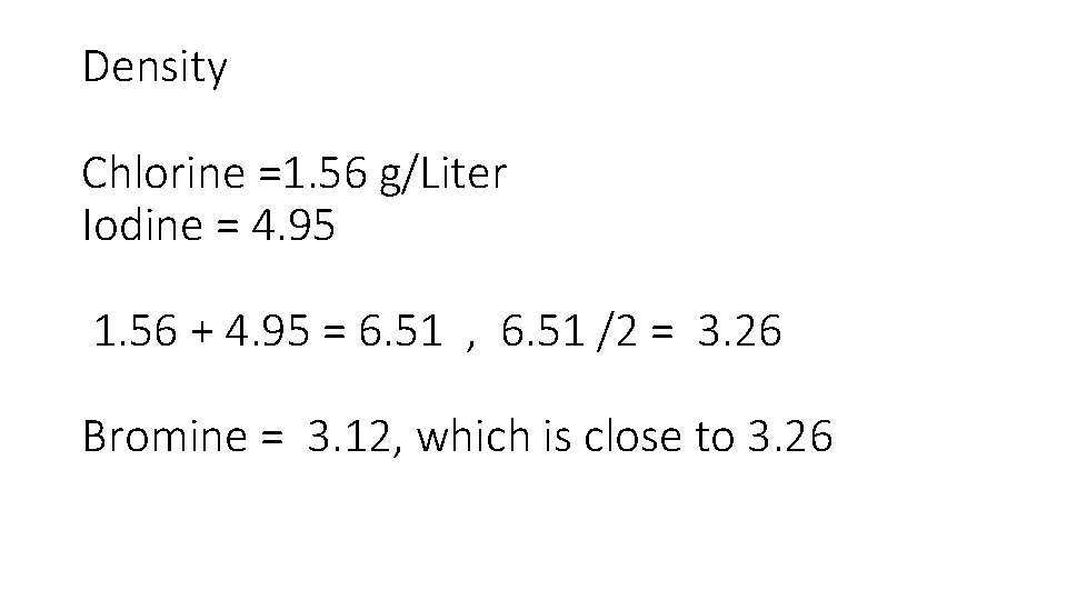 Density Chlorine =1. 56 g/Liter Iodine = 4. 95 1. 56 + 4. 95