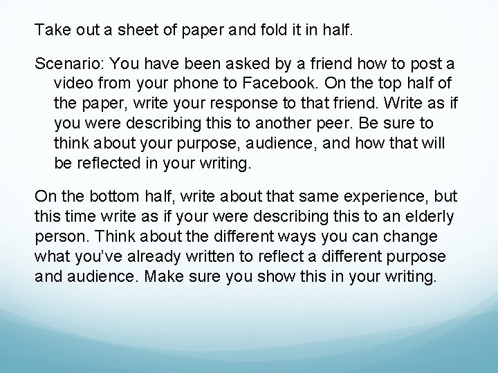 Take out a sheet of paper and fold it in half. Scenario: You have