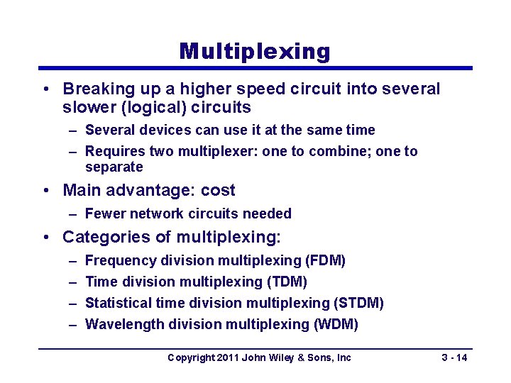Multiplexing • Breaking up a higher speed circuit into several slower (logical) circuits –