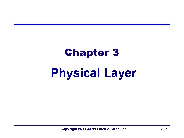 Chapter 3 Physical Layer Copyright 2011 John Wiley & Sons, Inc 3 -2 