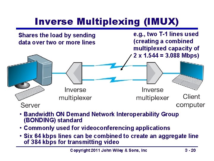 Inverse Multiplexing (IMUX) Shares the load by sending data over two or more lines