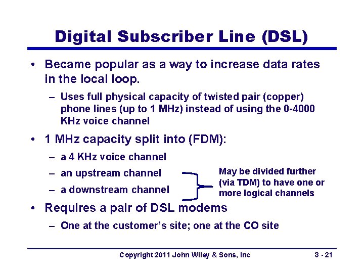 Digital Subscriber Line (DSL) • Became popular as a way to increase data rates