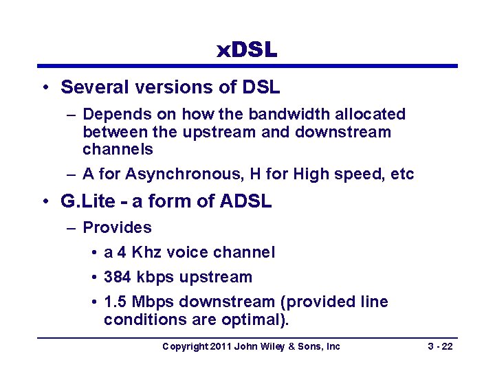 x. DSL • Several versions of DSL – Depends on how the bandwidth allocated