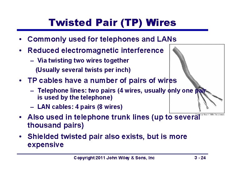 Twisted Pair (TP) Wires • Commonly used for telephones and LANs • Reduced electromagnetic