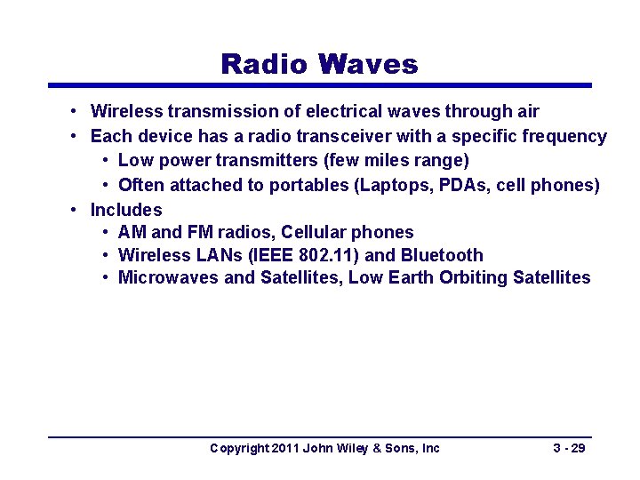 Radio Waves • Wireless transmission of electrical waves through air • Each device has