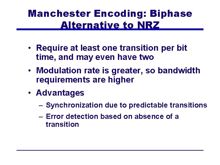 Manchester Encoding: Biphase Alternative to NRZ • Require at least one transition per bit