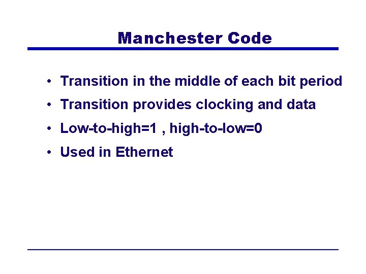 Manchester Code • Transition in the middle of each bit period • Transition provides