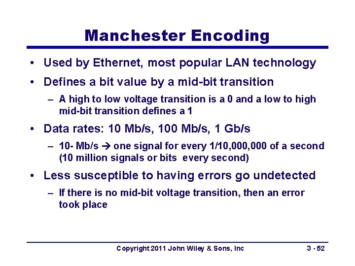 Manchester Encoding • Used by Ethernet, most popular LAN technology • Defines a bit