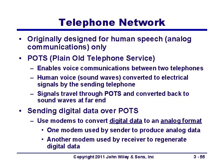 Telephone Network • Originally designed for human speech (analog communications) only • POTS (Plain