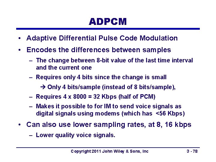 ADPCM • Adaptive Differential Pulse Code Modulation • Encodes the differences between samples –