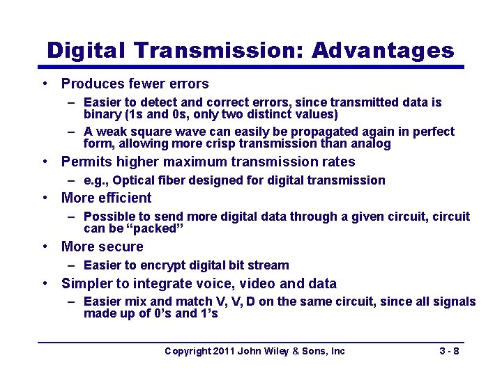 Digital Transmission: Advantages • Produces fewer errors – Easier to detect and correct errors,