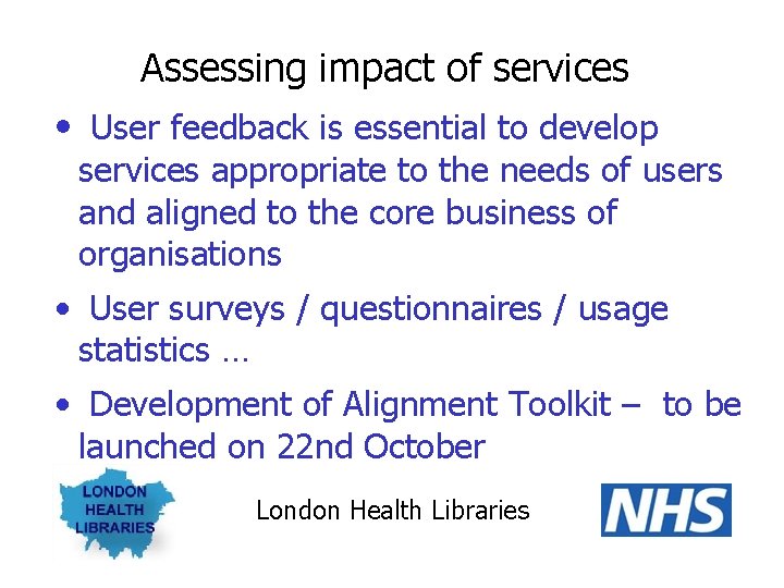 Assessing impact of services • User feedback is essential to develop services appropriate to