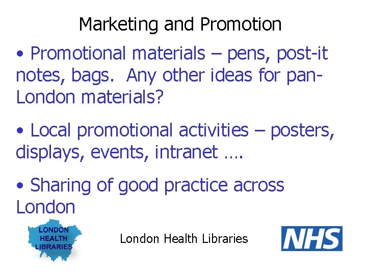 Marketing and Promotion • Promotional materials – pens, post-it notes, bags. Any other ideas