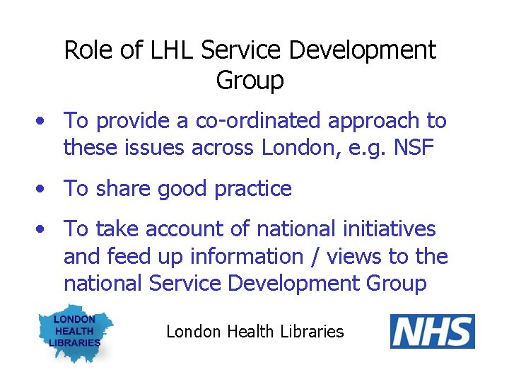 Role of LHL Service Development Group • To provide a co-ordinated approach to these