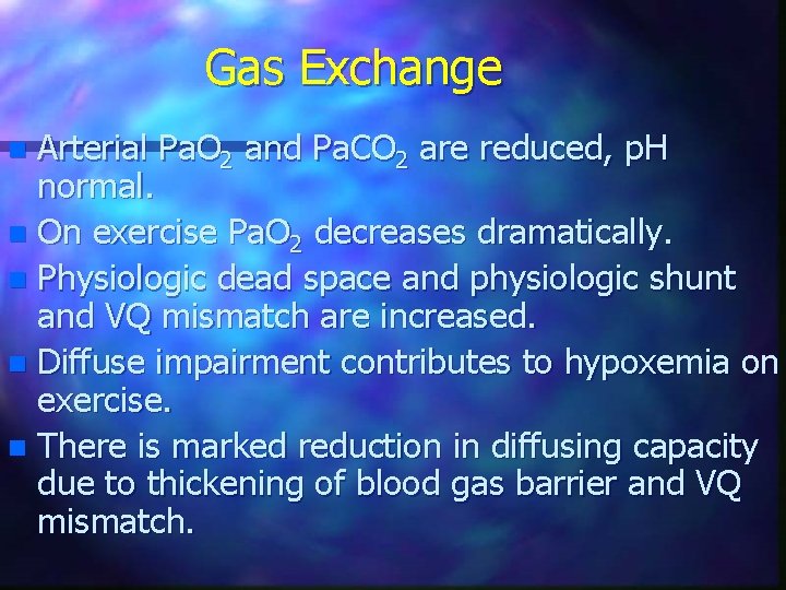 Gas Exchange Arterial Pa. O 2 and Pa. CO 2 are reduced, p. H