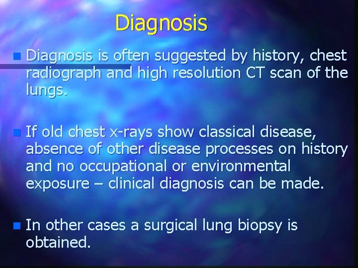 Diagnosis n Diagnosis is often suggested by history, chest radiograph and high resolution CT