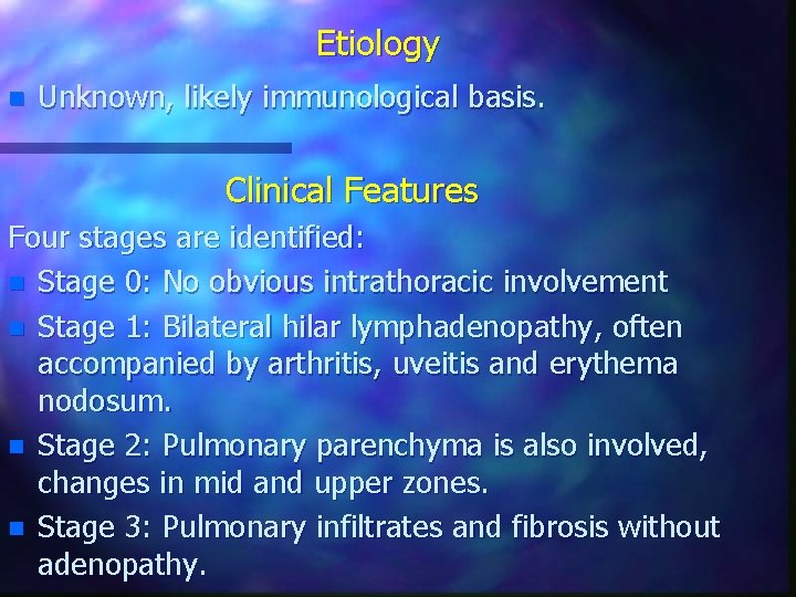 Etiology n Unknown, likely immunological basis. Clinical Features Four stages are identified: n Stage