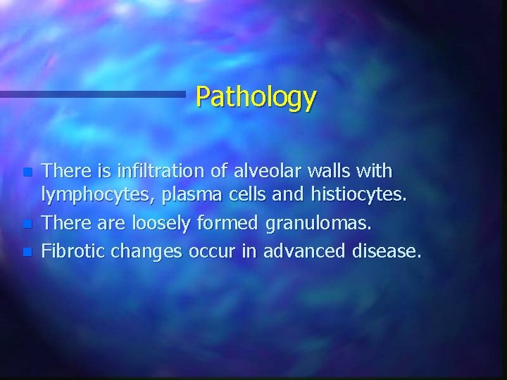 Pathology n n n There is infiltration of alveolar walls with lymphocytes, plasma cells