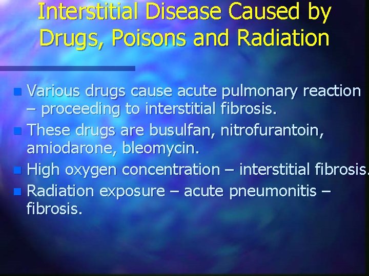 Interstitial Disease Caused by Drugs, Poisons and Radiation Various drugs cause acute pulmonary reaction