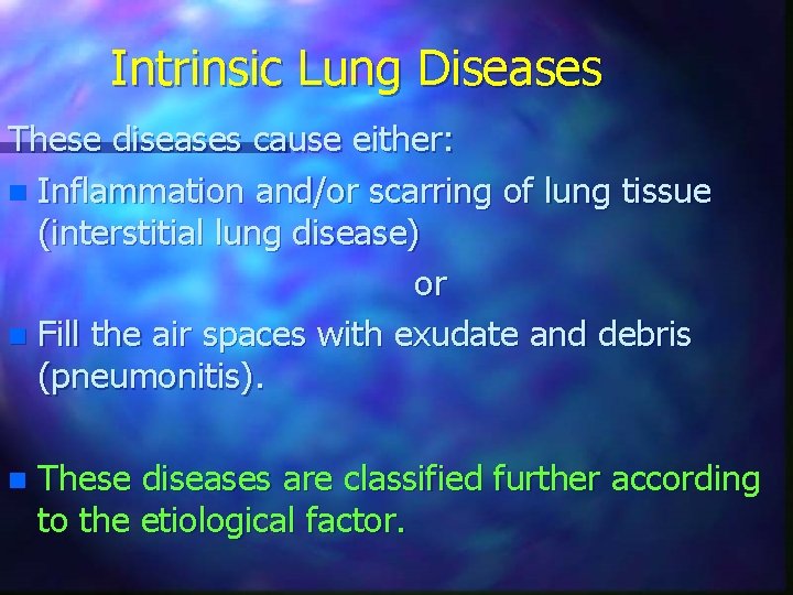 Intrinsic Lung Diseases These diseases cause either: n Inflammation and/or scarring of lung tissue
