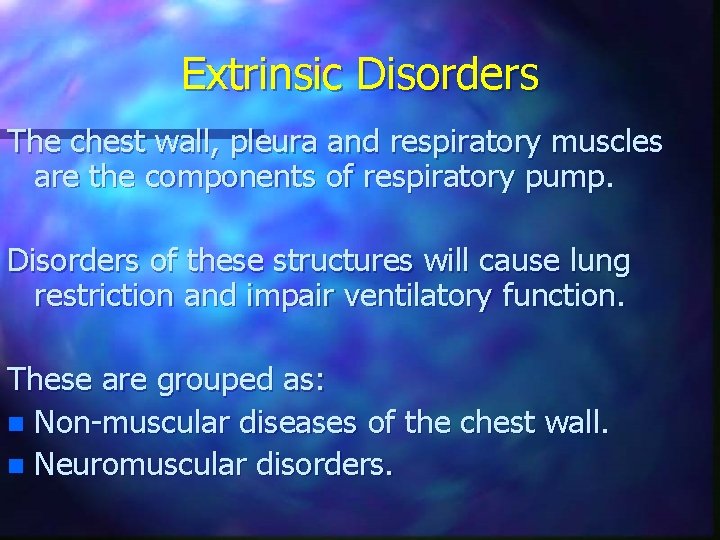 Extrinsic Disorders The chest wall, pleura and respiratory muscles are the components of respiratory